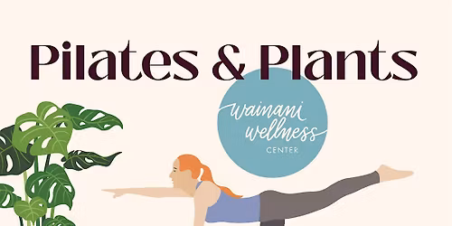 Pilates and Plants with Wainani Wellness