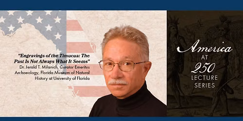 \u201cEngravings of the Timucua: The Past Is Not Always What It Seems\u201d by Dr. Jerald T. Milanich