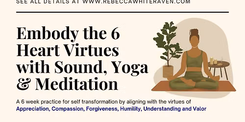 Yoga & Sound Healing to Embody the 6 Heart Virtues