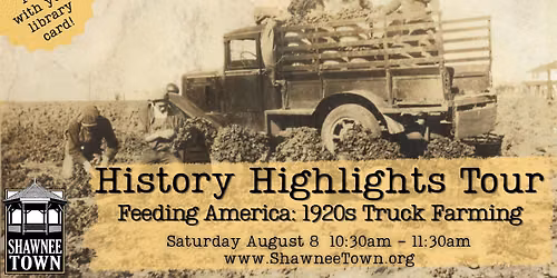 HISTORY HIGHLIGHT TOURS: Feeding America - 1920s Truck Farming