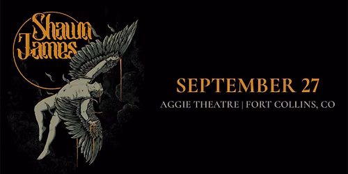 SHAWN JAMES "FLEW TOO CLOSE TO THE SUN TOUR" | Aggie Theatre | Pres. by KRFC & Natural Alternatives