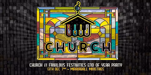 CHURCH \/\/ FRIVILOUS FESTIVITIES- END OF YEAR PARTY