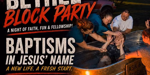 \ud83d\udd25 BETHEL BLOCK PARTY & BAPTISMS \ud83d\udd25