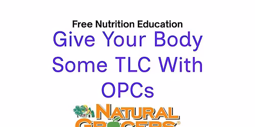 Natural Grocers Presents : Give Your Body Some TLC with OPCs