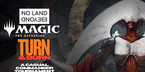 Turn & Burn: A Casual Commander Tournament at NLB