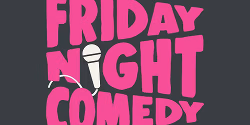 Friday Night Comedy (18+)