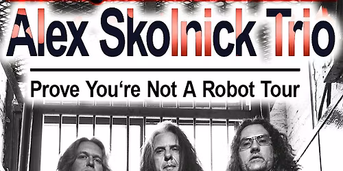 Alex Skolnick Trio's \u201cPROVE YOU\u2019RE NOT A ROBOT\u201d  Tour