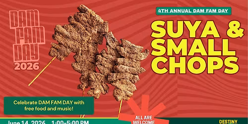 DAM FAM DAY 2026: Suya and Small Chops (FREE EVENT)