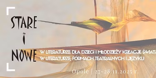 Konferencja: \u201eStare\u201d i \u201enowe\u201d w literaturze dla dzieci i m\u0142odzie\u017cy