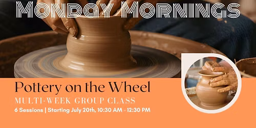 GROUP CLASS: Monday Morning Pottery on the Wheel
