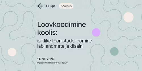 Loovkoodimine koolis: isiklike t\u00f6\u00f6riistade loomine l\u00e4bi andmete ja disaini