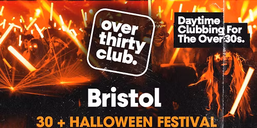 OVER 30's CLUB - Daytime Clubbing Halloween Special - Bristol