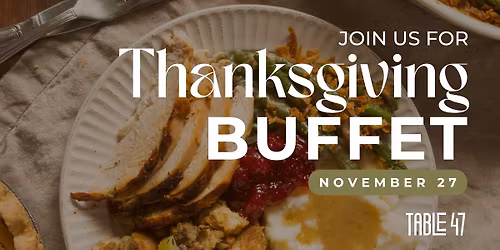 Thanksgiving Dinner Buffet at Table 47