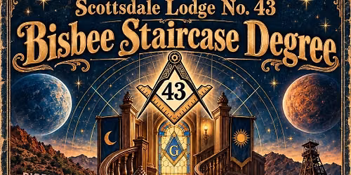 5th Annual Scottsdale Lodge No. 43 Bisbee Staircase Degree RSVP