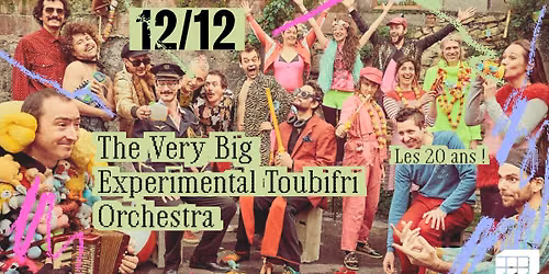 THE VERY BIG EXPERIMENTAL TOUBIFRI ORCHESTRA - LES 20 ANS ! \u00b7 March\u00e9 Gare LYON