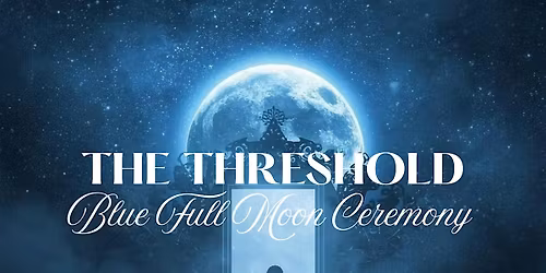 The Threshold: Blue Full Moon Ceremony