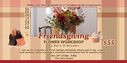 Bars  & Blooms Friendsgiving Flower Design Workshop