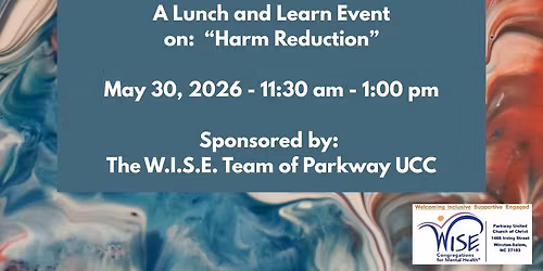 A Lunch and Learn Event on "Harm Reduction" Sponsored by the WISE Team of Parkway UCC