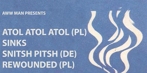 AWW MAN: Atol Atol Atol (PL) + sinks + Snitsh Pitsh (DE) + Rewounded (PL)