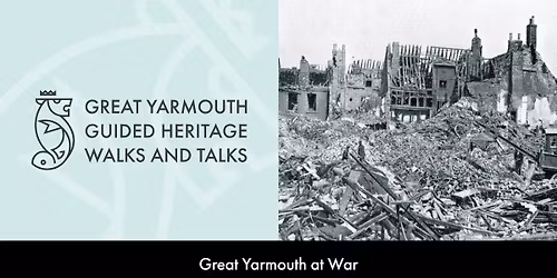 Great Yarmouth at War Guided Heritage Walk