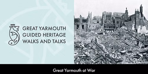 Great Yarmouth at War Guided Heritage Walk