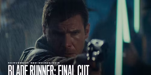 Neo-Weirdo-Noir: BLADE RUNNER FINAL CUT \u2022 Screening in 4K