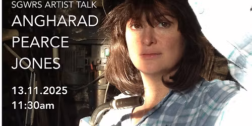 SGWRS ARTIST TALK #3  ANGHARAD PEARCE JONES