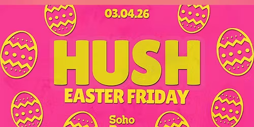 \ud83c\udf3c\u270c\ud83c\udffcHush Fridays | Good Friday | Soho Rooms Newcastle\u270c\ud83c\udffc\ud83c\udf3c