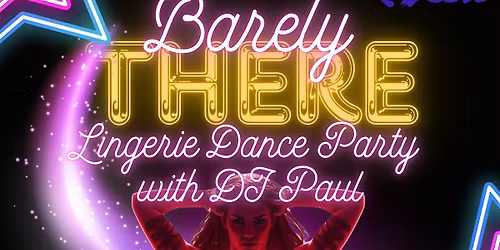Barely There: Lingerie Dance Party with DJ Paul!