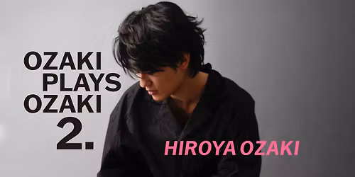 \u3010\u6771\u4eac\u3011OZAKI PLAYS OZAKI 2.