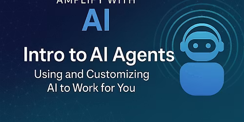 8-Week Cohort Amplify with AI Week 6:Intro to AI Agents