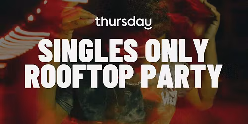 THURSDAY | SINGLES ONLY ROOFTOP PARTY | Eight Row Flight East End (21+) | Houston