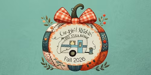 Fall 2026 Campin' & Stitchin' Cross Stitch Retreat (Sold Out)