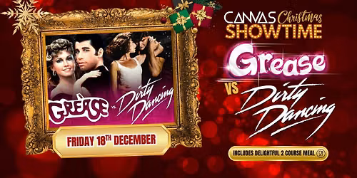 GREASE VS DIRTY DANCING LIVE! \/\/ Friday 18th December \/\/ A Canvas Christmas Showtime