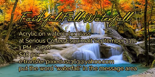 Faithful Fall Waterfall - Acrylic\/watercolor class