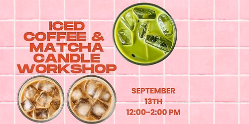 Iced Coffee & Matcha Candle Workshop - Crafts & Coffee Series