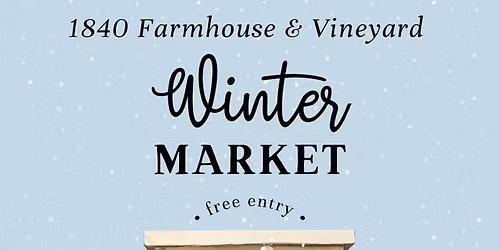 4th Annual Winter Market @ 1840 Farmhouse & Vineyard