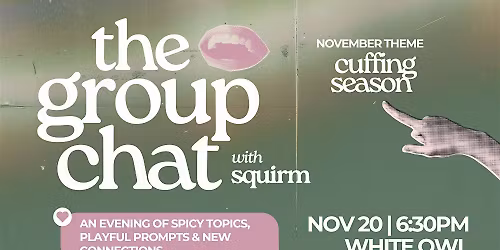 Squirm Presents: The Group Chat
