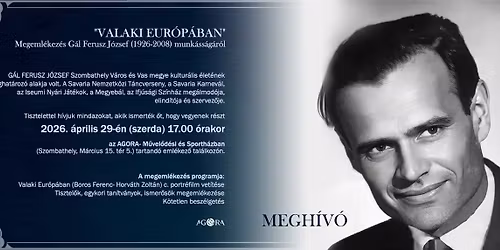 \u201eVALAKI EUR\u00d3P\u00c1BAN"  Megeml\u00e9kez\u00e9s G\u00e1l Ferusz J\u00f3zsefr\u0151l