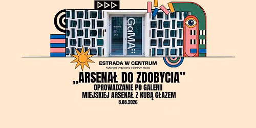 \u201eArsena\u0142 do zdobycia\u201d. Oprowadzanie po Galerii Miejskiej Arsena\u0142 z Kub\u0105 G\u0142azem | ESTRADA W CENTRUM