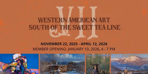 MEMBER OPENING: Western American Art South of the Sweet Tea Line VII