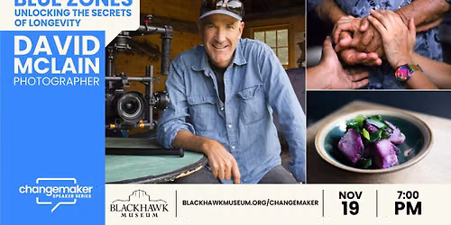 Changemaker Speaker Series: David McLain \u2013 The Blue Zones: Unlocking the Secrets of Longevity