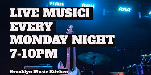 LIVE Music EVERY Monday Night at the Brooklyn Music Kitchen
