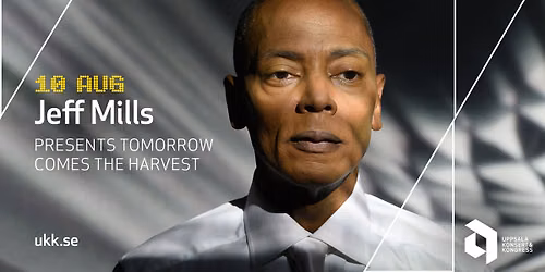 Jeff Mills presents Tomorrow Comes The Harvest \u2022 10\/8 \u2022 Uppsala Konsert & Kongress