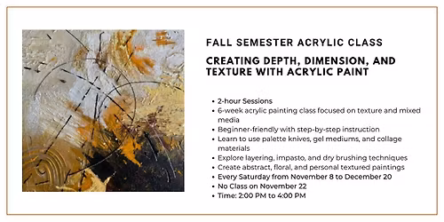 Fall Semester Acrylic Class: The Art of Creating Depth, Dimension & Texture