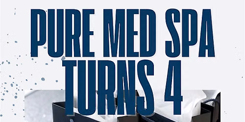 Pure Med Spa Turns 4: Anniversary Celebration