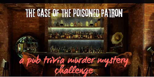 Pub Trivia M**der Mystery Challenge: The Case of the Poisoned Patron