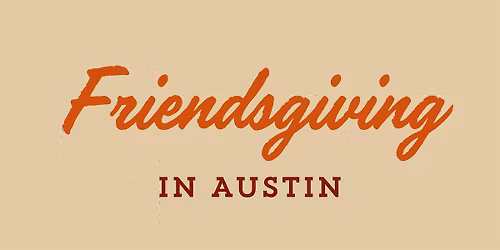 Friendsgiving in Austin