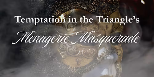 Temptation in the Triangle's Menagerie Masquerade