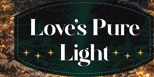 Love's Pure Light: Presented by The Woodlands Chorale